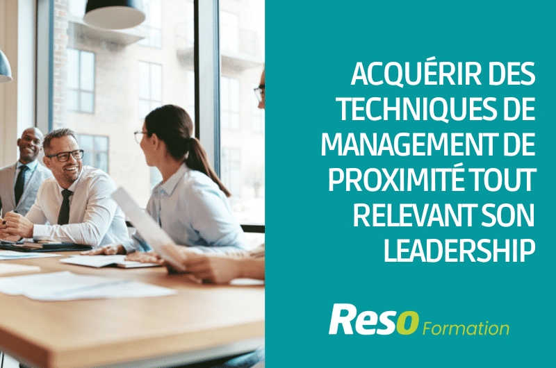 Formation - Acquérir des techniques de management de proximité tout en relevant son leadership - RESO Formation